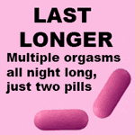 Last longer. Multiple orgasms all night long, just two pills